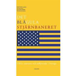 Det blågula stjärnbaneret: Usa:s närvaro och inflytande i Sverige (Häftad)
