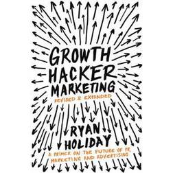 Growth Hacker Marketing: A Primer on the Future of PR, Marketing and Advertising (Paperback, 2014)