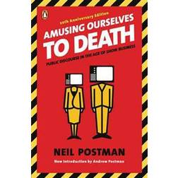 Amusing Ourselves to Death: Public Discourse in the Age of Show Business (Paperback, 2005)