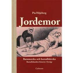 Jordemor, barnmorska och barnaföderska: barnafödandets historia i Sverige (Inbunden)