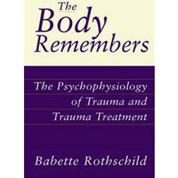 The Body Remembers: The Psychophysiology of Trauma and Trauma Treatment (Hardcover, 2000)