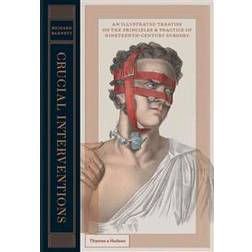 Crucial Interventions: An Illustrated Treatise on the Principles & Practice of Nineteenth-Century Surgery (Inbunden, 2015)