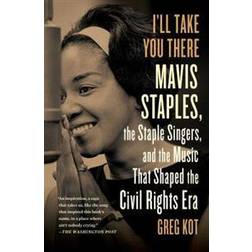 I'll Take You There: Mavis Staples, the Staple Singers, and the March Up Freedom's Highway (Paperback, 2014)