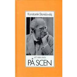Att vara äkta på scen: om skådespelarens arbetsmoral och teknik: valda te (Inbunden)