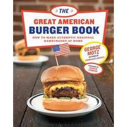 The Great American Burger Book: How to Make Authentic Regional Hamburgers at Home (Hardcover, 2016)