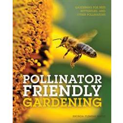 Pollinator Friendly Gardening: Gardening for Bees, Butterflies, and Other Pollinators (Paperback, 2016)