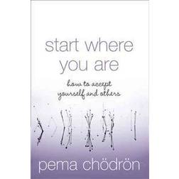 Start Where You Are: How to Accept Yourself and Others (Paperback, 2005)