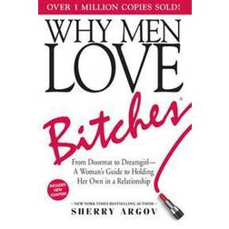 Why Men Love Bitches: From Doormat to Dreamgirl - A Woman's Guide to Holding Her Own in a Relationship (Heftet, 2002)