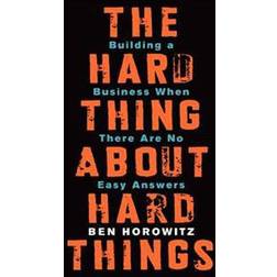 The Hard Thing about Hard Things: Building a Business When There Are No Easy Answers (Inbunden, 2014)