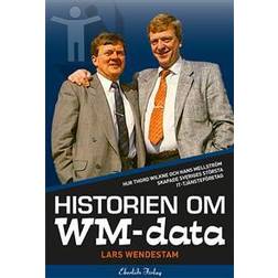 Historien om WM-data: hur Thord Wilkne och Hans Mellström skapade Svergies största it-tjänst (Inbunden)