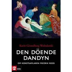 Den döende dandyn: Om konstsamlaren Fredrik Roos (Häftad)