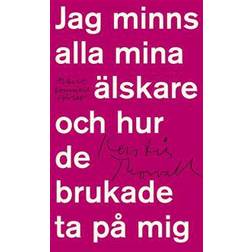 Jag minns alla mina älskare och hur de brukade ta på mig (E-bok)