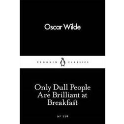 Only Dull People Are Brilliant At Breakfast Penguin Little Black Classics Oscar Wilde (Paperback, 2016)