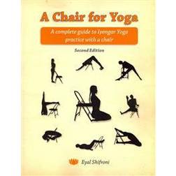 A Chair for Yoga: A Complete Guide to Iyengar Yoga Practice with a Chair (Häftad, 2014)