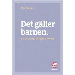 Det gäller barnen: barn och unga på skyddat boende (Häftad)