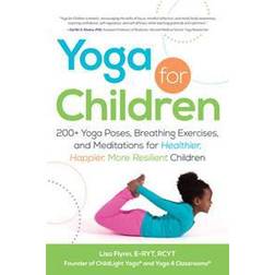 Yoga for Children: 200+ Yoga Poses, Breathing Exercises, and Meditations for Healthier, Happier, More Resilient Children (Paperback, 2013)
