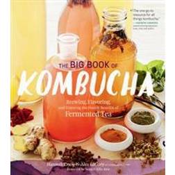 The Big Book of Kombucha: Brewing, Flavoring, and Enjoying the Health Benefits of Fermented Tea (Häftad, 2016)