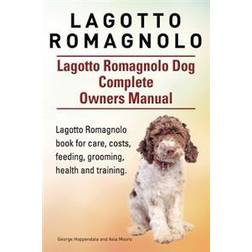 Lagotto Romagnolo . Lagotto Romagnolo Dog Complete Owners Manual. Lagotto Romagnolo Book for Care, Costs, Feeding, Grooming, Health and Training (Häftad, 2015)