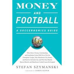 Money and Football: A Soccernomics Guide (INTL ed): Why Chievo Verona, Unterhaching, and Scunthorpe United Will Never Win the Champions League, Why and Manchester United Cannot Be Stopped (Paperback, 2015)