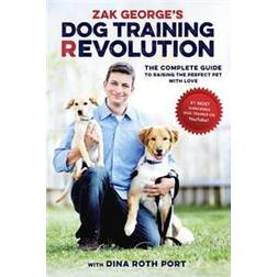 Zak George's Dog Training Revolution: The Complete Guide to Raising the Perfect Pet with Love (Häftad, 2016)