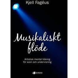 Musikaliskt flöde: artistisk mental träning för scen och undervisning (Häftad)