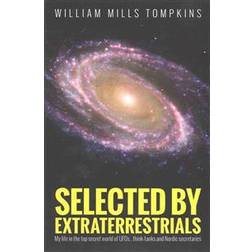 Selected by Extraterrestrials: My Life in the Top Secret World of UFOs., Think-Tanks and Nordic Secretaries (Häftad, 2015)