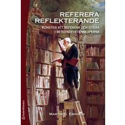 Referera reflekterande: konsten att referera och citera i beteendevetenskaperna (Häftad, 2015)