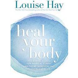Heal Your Body/New Cover: The Mental Causes for Physical Illness and the Metaphysical Way to Overcome Them (Häftad, 1984)