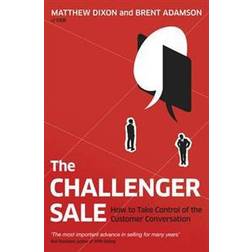 The Challenger Sale: How To Take Control of the Customer Conversation (Paperback, 2013)
