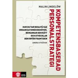Kompetensbaserad personalstrategi: hur du tar reda på vad organisationen behöver, bemannar den rätt och utvecklar den inför framtiden (Inbunden)