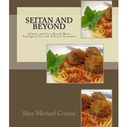 Seitan and Beyond: Gluten and Soy-Based Meat Analogues for the Ethical Gourmet (Häftad, 2015)