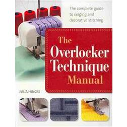 The Overlocker Technique Manual: The Complete Guide to Serging and Decorative Stitching (Paperback, 2014)