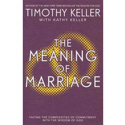 The Meaning of Marriage: Facing the Complexities of Marriage with the Wisdom of God (Heftet, 2013)