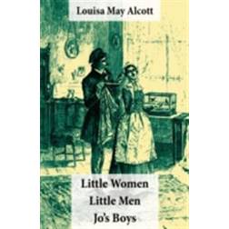 Little Women (includes Good Wives) + Little Men + Jo's Boys (3 Unabridged Classics with over 200 original illustrations) (E-Book, 2013)