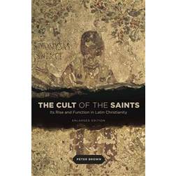 The Cult of the Saints: Its Rise and Function in Latin Christianity, Enlarged Edition (Häftad, 2014)