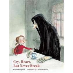 Cry, Heart, But Never Break (Hardcover, 2016)