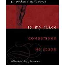 in my place condemned he stood celebrating the glory of the atonement (Paperback, 2008)
