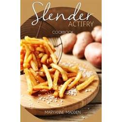 Slender ActiFry Cookbook: Low Calorie Recipes for the ActiFry Airfryer under 200, 300, 400 and 500 calories: Volume 2 (Slender Cookbooks) (Paperback, 2016)