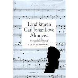 Tondiktaren Carl Jonas Love Almqvist: en musikalisk biografi (Inbunden)