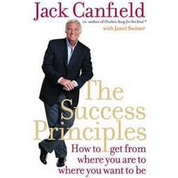 The Success Principles: How to Get from Where You Are to Where You Want to Be (Paperback, 2005)