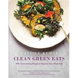 Clean Green Eats: 100+ Clean-Eating Recipes to Improve Your Whole Life (Inbunden, 2015)