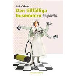 Den tillfälliga husmodern: hemvårdarinnekåren i Sverige 1940-1960 (Inbunden)