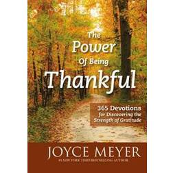 The Power of Being Thankful: 365 Devotions for Discovering the Strength of Gratitude (Hardcover, 2014)