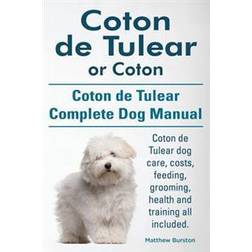 Coton de Tulear or Coton. Coton de Tulear Complete Dog Manual. Coton de Tulear Dog Care, Costs, Feeding, Grooming, Health and Training All Included (Hæftet, 2014)