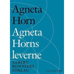 Agneta Horns leverne: Efter Ellen Fries efterlämnade manuskript (E-bok, 2015)