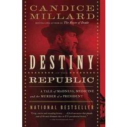 Destiny of the Republic: A Tale of Madness, Medicine and the Murder of a President (Paperback, 2012)