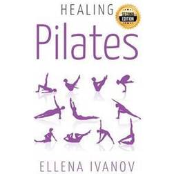 Healing Pilates: Pilates - Successful Guide to Pilates Anatomy, Pilates Exercises, and Total Body Fitness (Heftet, 2015)