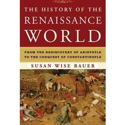 The History of the Renaissance World: from the Rediscovery of Aristotle to the Conquest of Constantinople (Hardcover, 2013)