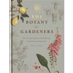 RHS Botany for Gardeners: The Art and Science of Gardening Explained & Explored (Hardcover, 2013)