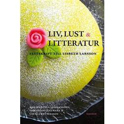 Liv, lust och litteratur: festskrift till Lisbeth Larsson (Häftad)